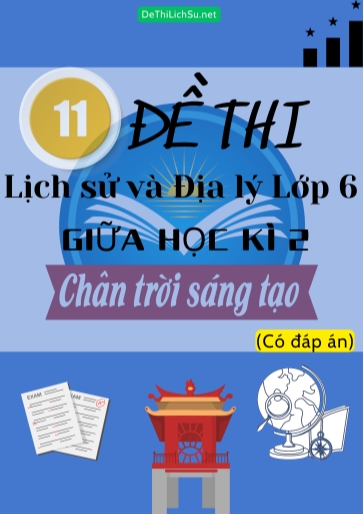 Bộ 11 Đề thi Lịch Sử & Địa Lý Lớp 6 giữa Học Kì 2 - Chân Trời Sáng Tạo (Có đáp án)