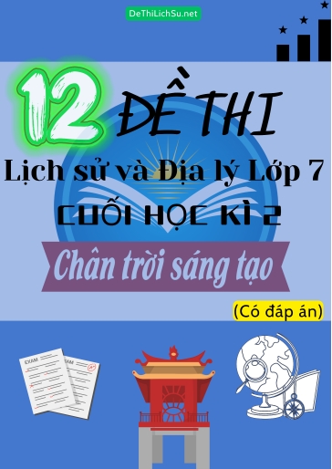 Bộ 12 Đề thi Lịch Sử & Địa Lý Lớp 7 cuối Học Kì 2 - Chân Trời Sáng Tạo (Có đáp án)