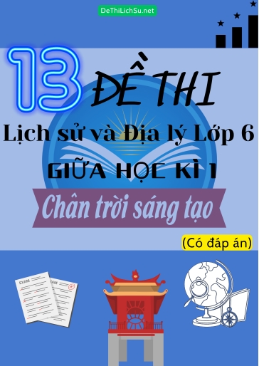 Bộ 13 Đề thi Lịch Sử & Địa Lý Lớp 6 giữa Học Kì 1 - Chân Trời Sáng Tạo (Có đáp án)