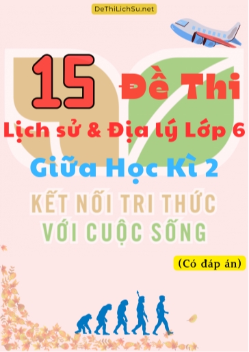 Bộ 15 Đề thi Lịch Sử & Địa Lý Lớp 6 giữa Học Kì 2 - Kết Nối Tri Thức (Có đáp án)