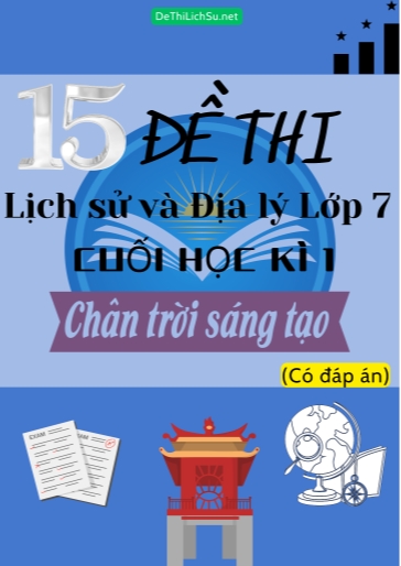 Bộ 15 Đề thi Lịch Sử & Địa Lý Lớp 7 cuối Học Kì 1 - Chân Trời Sáng Tạo (Có đáp án)