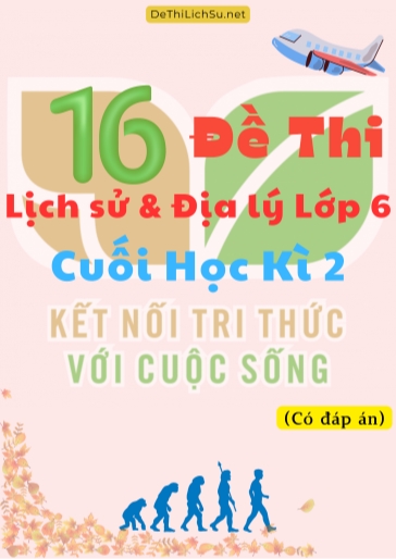 Bộ 16 Đề thi Lịch Sử & Địa Lý Lớp 6 cuối Học Kì 2 - Kết Nối Tri Thức (Có đáp án)