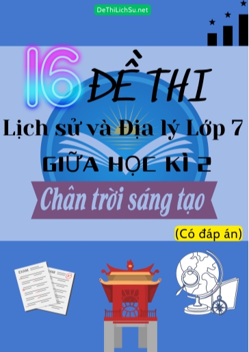 Bộ 16 Đề thi Lịch Sử & Địa Lý Lớp 7 giữa Học Kì 2 - Chân Trời Sáng Tạo (Có đáp án)