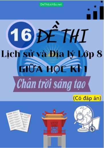 Bộ 16 Đề thi Lịch Sử & Địa Lý Lớp 8 giữa Học Kì 1 - Chân Trời Sáng Tạo (Có đáp án)