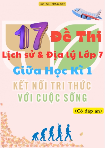 Bộ 17 Đề thi Lịch Sử & Địa Lý Lớp 7 giữa Học Kì 1 - Kết Nối Tri Thức (Có đáp án)