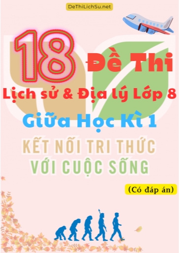 Bộ 18 Đề thi Lịch Sử & Địa Lý Lớp 8 giữa Học Kì 1 - Kết Nối Tri Thức (Có đáp án)