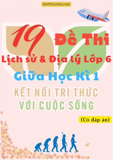 Bộ 19 Đề thi Lịch Sử & Địa Lý Lớp 6 giữa Học Kì 1 - Kết Nối Tri Thức (Có đáp án)