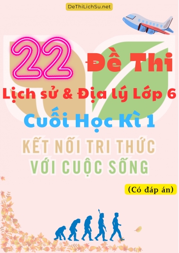 Bộ 22 Đề thi Lịch Sử & Địa Lý Lớp 6 cuối Học Kì 1 - Kết Nối Tri Thức (Có đáp án)