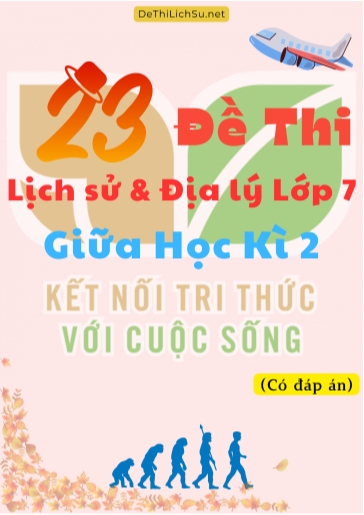 Bộ 23 Đề thi Lịch Sử & Địa Lý Lớp 7 giữa Học Kì 2 - Kết Nối Tri Thức (Có đáp án)