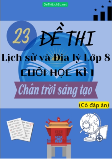 Bộ 23 Đề thi Lịch Sử & Địa Lý Lớp 8 cuối Học Kì 1 - Chân Trời Sáng Tạo (Có đáp án)