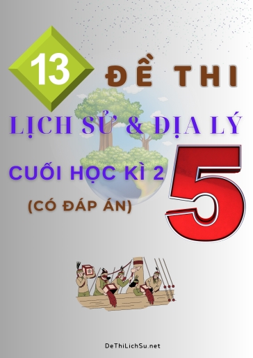 Bộ 13 Đề thi Lịch Sử & Địa Lý Lớp 5 cuối Học Kì 2 (Có đáp án)