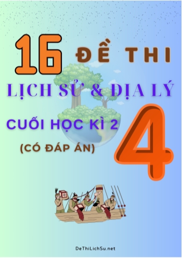 Bộ 16 Đề thi Lịch Sử & Địa Lý Lớp 4 cuối Học Kì 2 (Có đáp án)