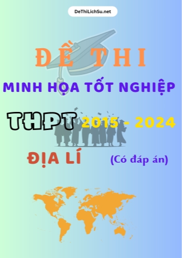 Bộ 12 Đề thi minh họa tốt nghiệp THPT 2015-2024 môn Địa Lí (Có đáp án)