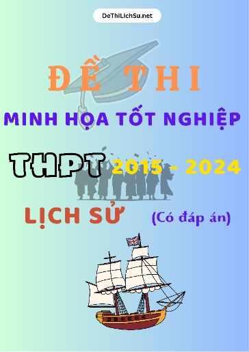 Bộ 12 Đề thi minh họa tốt nghiệp THPT 2015-2024 môn Lịch Sử (Có đáp án)