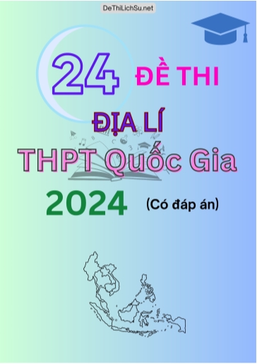 Bộ 24 Đề thi Địa Lí THPT quốc gia 2024 (Có đáp án)