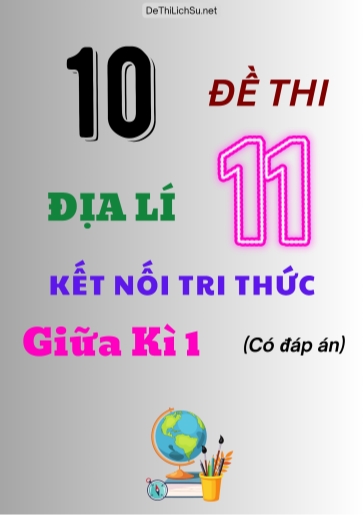 Bộ 10 Đề thi Địa lí 11 Kết Nối Tri Thức giữa Kì 1 (Có đáp án)