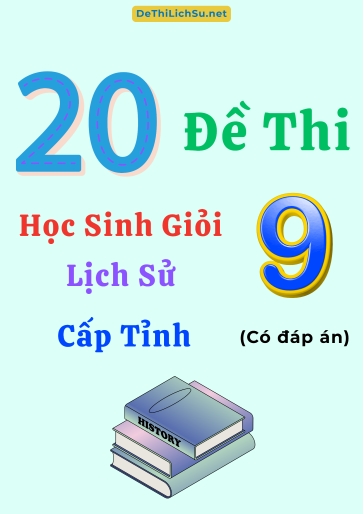 Bộ 20 Đề thi Học sinh giỏi Lịch sử 9 cấp Tỉnh (Có đáp án)