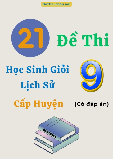 Bộ 21 Đề thi Học sinh giỏi Lịch sử 9 cấp Huyện (Có đáp án)