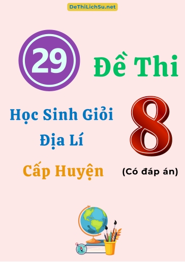 Bộ 29 Đề thi Học sinh giỏi Địa lí 8 cấp Huyện (Có đáp án)