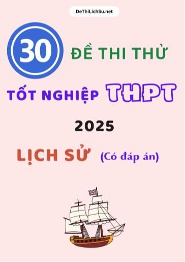 Bộ 30 Đề thi thử tốt nghiệp THPT 2025 môn Lịch Sử (Có đáp án)
