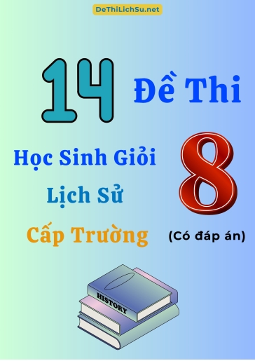 Bộ 14 Đề thi Học sinh giỏi Lịch sử 8 cấp Trường (Có đáp án)