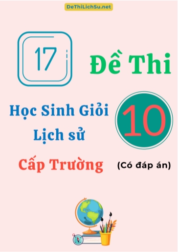 Bộ 17 Đề thi Học sinh giỏi Lịch sử 10 cấp Trường (Có đáp án)