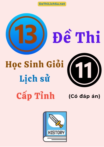Bộ 13 Đề thi Học sinh giỏi Lịch sử 11 cấp Tỉnh (Có đáp án)