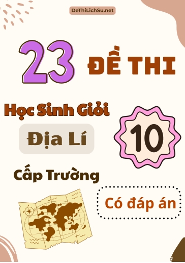 Bộ 23 Đề thi Học sinh giỏi Địa lí 10 cấp Trường (Có đáp án)