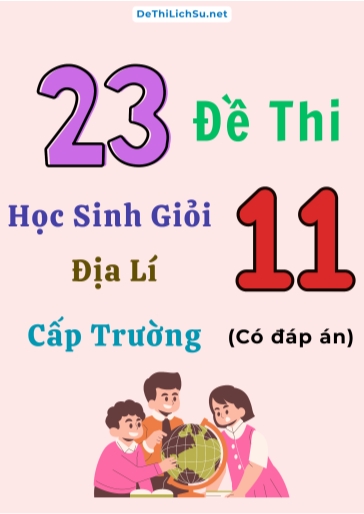 Bộ 23 Đề thi Học sinh giỏi Địa lí 11 cấp Trường (Có đáp án) Bộ 23 Đề thi Học sinh giỏi Địa lí 11 cấp Trường (Có đáp án)