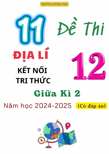Bộ 11 Đề thi Địa lí 12 Kết Nối Tri Thức giữa Kì 2 năm học 2024-2025 (Có đáp án)