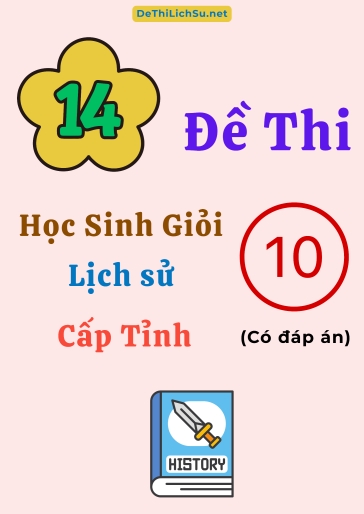 Bộ 14 Đề thi Học sinh giỏi Lịch sử 10 cấp Tỉnh (Có đáp án)