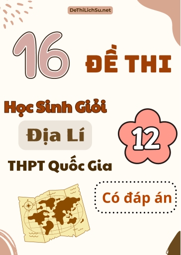 Bộ 16 Đề thi HSG Quốc gia THPT môn Địa lí (Có đáp án)