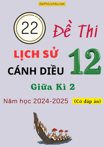 Bộ 22 Đề thi Lịch sử 12 Cánh Diều giữa Kì 2 năm học 2024-2025 (Có đáp án)