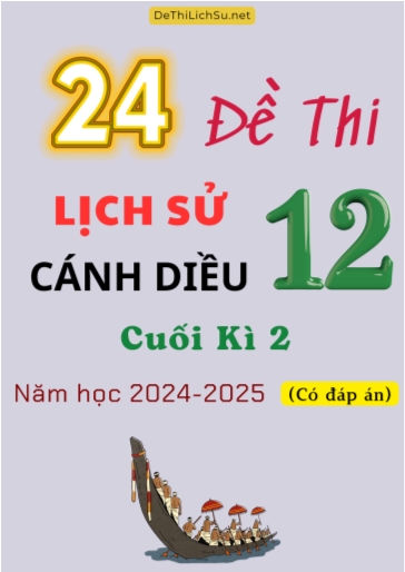 Bộ 24 Đề thi Lịch sử 12 Cánh Diều cuối Kì 2 năm học 2024-2025 (Có đáp án)