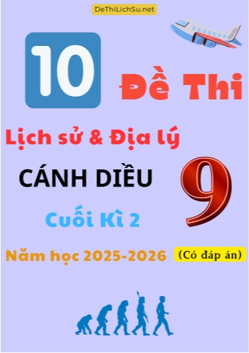 Bộ 10 Đề thi Lịch sử và Địa lí 9 Cánh Diều cuối Kì 2 năm học 2025-2026 (Có đáp án)