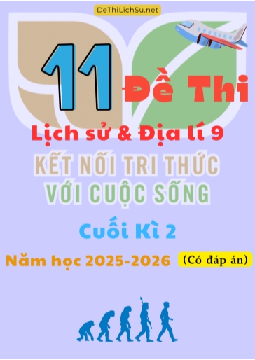 Bộ 11 Đề thi Lịch sử và Địa lí 9 Kết Nối Tri Thức cuối Kì 2 năm học 2025-2026 (Có đáp án)