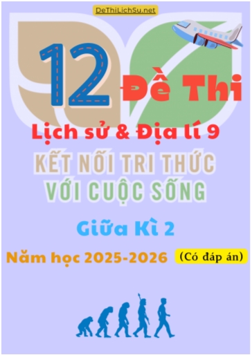 Bộ 12 Đề thi Lịch sử và Địa lí 9 Kết Nối Tri Thức giữa Kì 2 năm học 2025-2026 (Có đáp án)