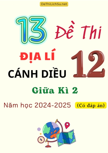 Bộ 13 Đề thi Địa lí 12 Cánh Diều giữa Kì 2 năm học 2024-2025 (Có đáp án)