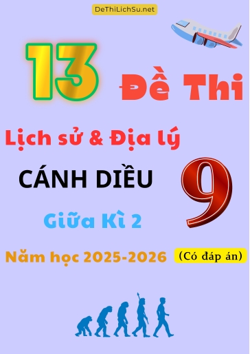 Bộ 13 Đề thi Lịch sử và Địa lí 9 Cánh Diều giữa Kì 2 năm học 2025-2026 (Có đáp án)