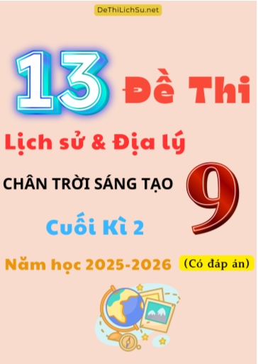 Bộ 13 Đề thi Lịch sử và Địa lí 9 Chân Trời Sáng Tạo cuối kì 2 năm học 2025-2026 (Có đáp án)