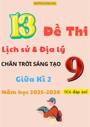 Bộ 13 Đề thi Lịch sử và Địa lí 9 Chân Trời Sáng Tạo giữa kì 2 năm học 2025-2026 (Có đáp án)