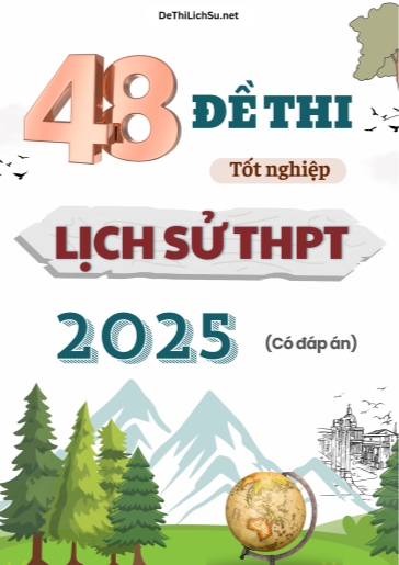 Bộ 48 Đề thi tốt nghiệp môn Lịch sử THPT năm 2025 (Có đáp án)