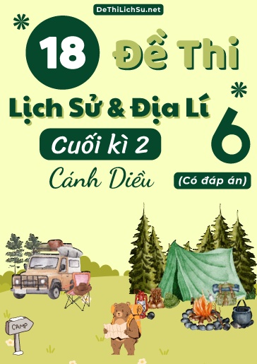 Bộ 18 Đề thi cuối Kì 2 Lịch sử & Địa lí Lớp 6 sách Cánh Diều (Có đáp án)