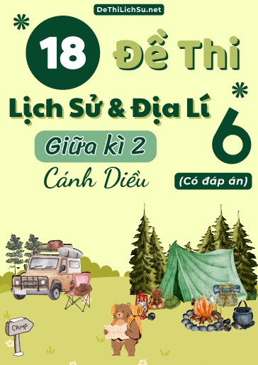 Bộ 18 Đề thi giữa Kì 2 Lịch sử & Địa lí Lớp 6 sách Cánh Diều (Có đáp án)