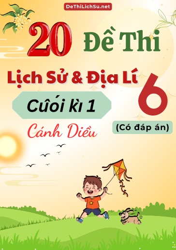 Bộ 20 Đề thi cuối Kì 1 Lịch sử & Địa lí Lớp 6 sách Cánh Diều (Có đáp án)