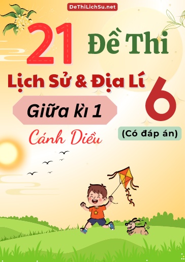 Bộ 21 Đề thi giữa Kì 1 Lịch sử & Địa lí Lớp 6 sách Cánh Diều (Có đáp án)
