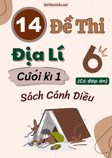 Bộ 14 Đề thi cuối Kì 1 Địa lí Lớp 6 sách Cánh Diều (Có đáp án)