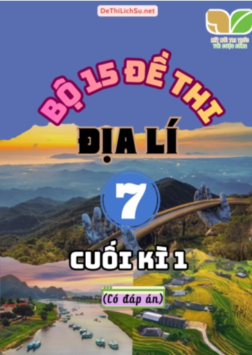 Bộ 15 Đề thi cuối Kì 1 Địa lí Lớp 7 sách Kết Nối Tri Thức (Có đáp án)
