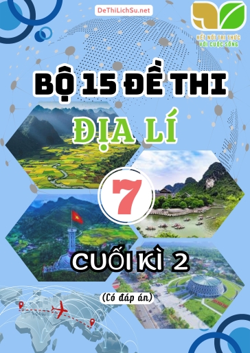 Bộ 15 Đề thi cuối Kì 2 Địa lí Lớp 7 sách Kết Nối Tri Thức (Có đáp án)