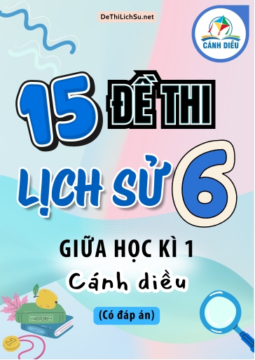 Bộ 15 Đề thi giữa Kì 1 Lịch sử Lớp 6 sách Cánh Diều (Có đáp án)